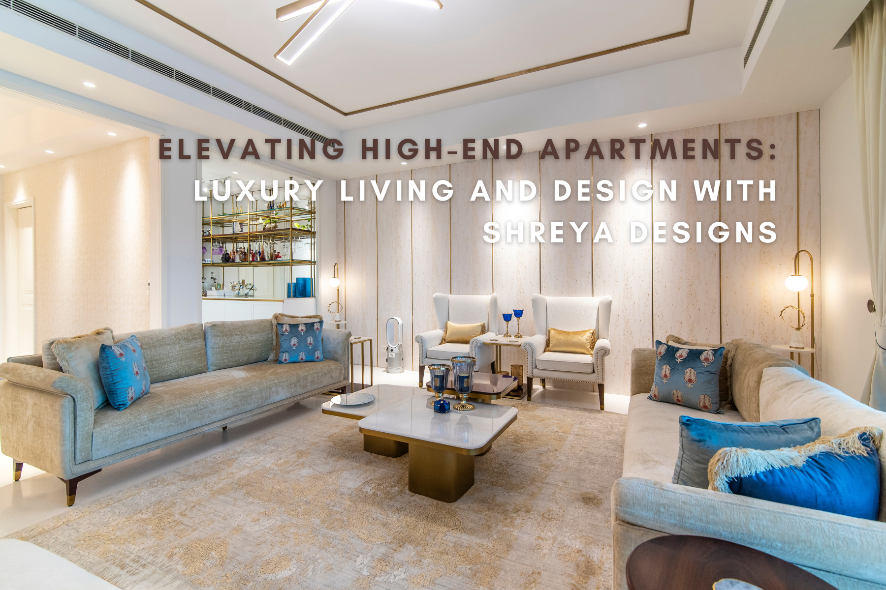 Elevating High-End Apartments: Luxury Living and Design with Shreya Designs